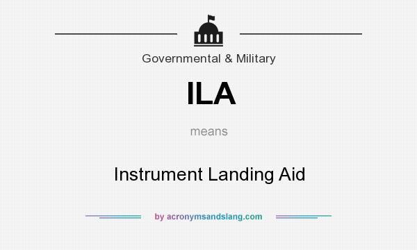 What does ILA mean? It stands for Instrument Landing Aid