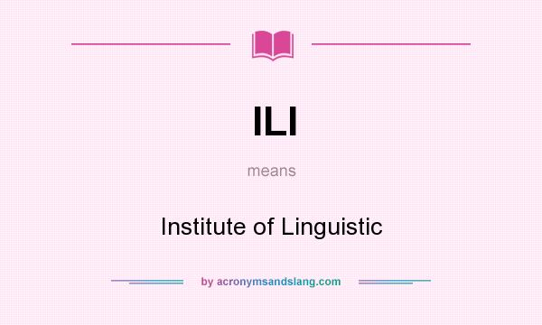 What does ILI mean? It stands for Institute of Linguistic
