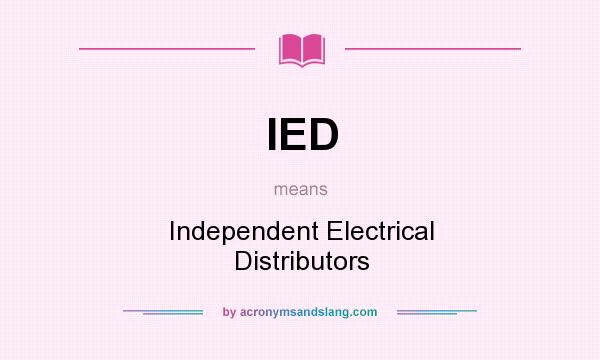 What does IED mean? It stands for Independent Electrical Distributors