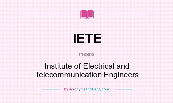 What does IETE mean? It stands for Institute of Electrical and Telecommunication Engineers