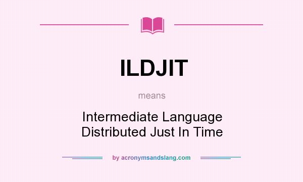 What does ILDJIT mean? It stands for Intermediate Language Distributed Just In Time