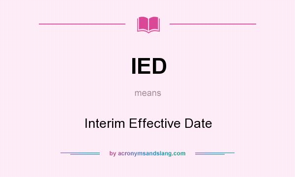 What does IED mean? It stands for Interim Effective Date