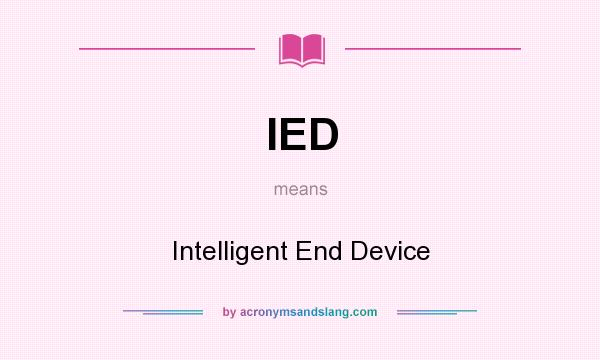 What does IED mean? It stands for Intelligent End Device