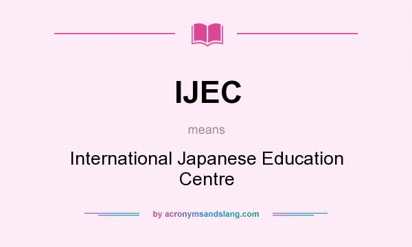 What does IJEC mean? It stands for International Japanese Education Centre