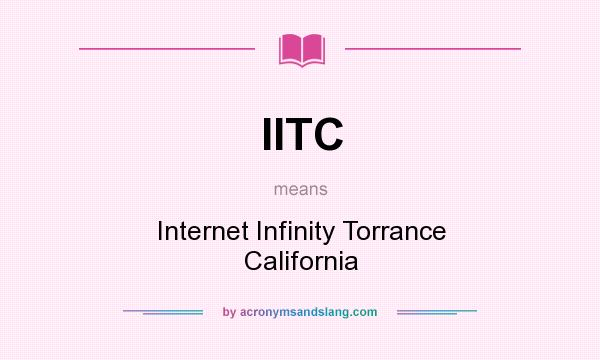 What does IITC mean? It stands for Internet Infinity Torrance California