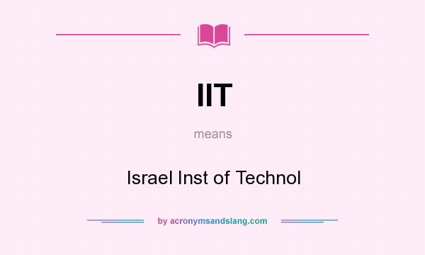 What does IIT mean? It stands for Israel Inst of Technol