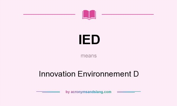 What does IED mean? It stands for Innovation Environnement D