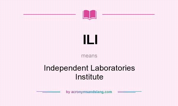 What does ILI mean? It stands for Independent Laboratories Institute