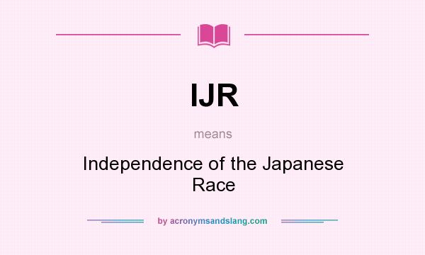 What does IJR mean? It stands for Independence of the Japanese Race