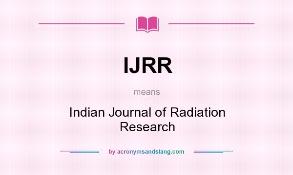 What does IJRR mean? It stands for Indian Journal of Radiation Research