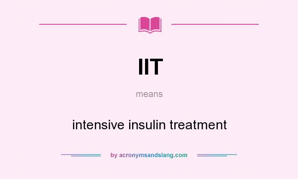 What does IIT mean? It stands for intensive insulin treatment