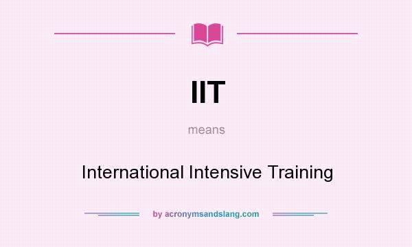 What does IIT mean? It stands for International Intensive Training