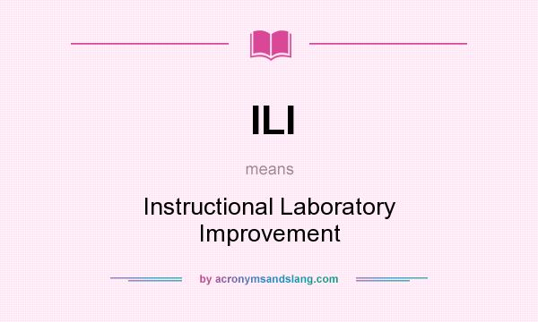 What does ILI mean? It stands for Instructional Laboratory Improvement