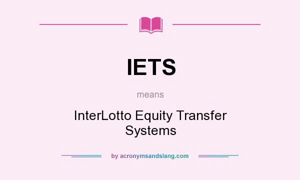 What does IETS mean? It stands for InterLotto Equity Transfer Systems