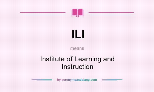 What does ILI mean? It stands for Institute of Learning and Instruction