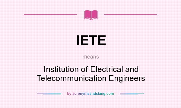 What does IETE mean? It stands for Institution of Electrical and Telecommunication Engineers