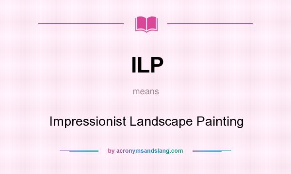 What does ILP mean? It stands for Impressionist Landscape Painting