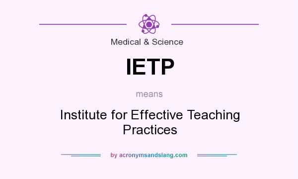 What does IETP mean? It stands for Institute for Effective Teaching Practices