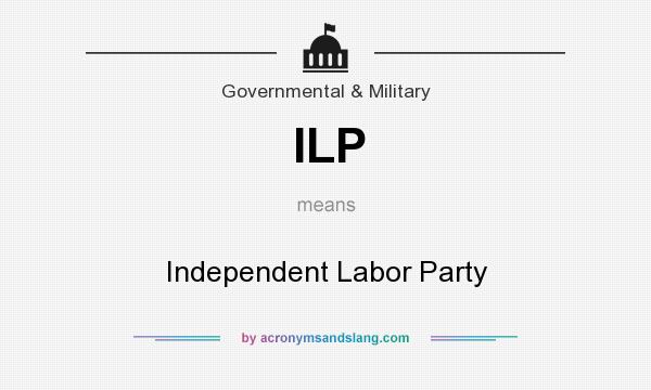 What does ILP mean? It stands for Independent Labor Party