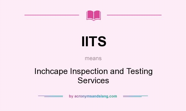 What does IITS mean? It stands for Inchcape Inspection and Testing Services
