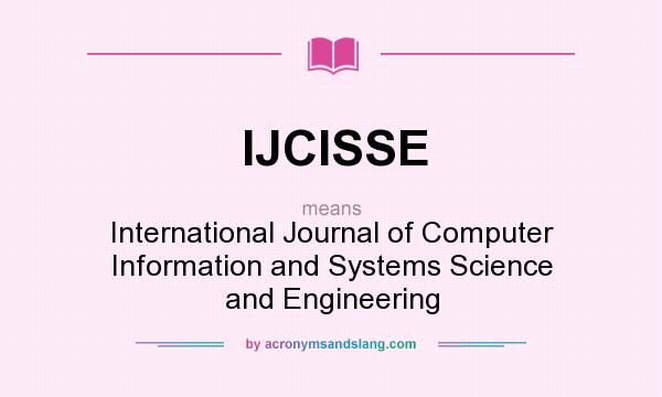 What does IJCISSE mean? It stands for International Journal of Computer Information and Systems Science and Engineering