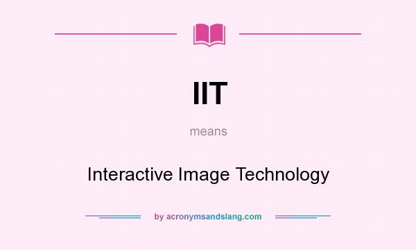 What does IIT mean? It stands for Interactive Image Technology