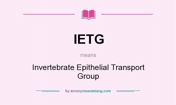 What does IETG mean? It stands for Invertebrate Epithelial Transport Group