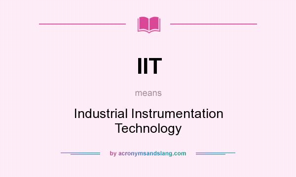 What does IIT mean? It stands for Industrial Instrumentation Technology