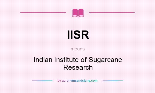What does IISR mean? It stands for Indian Institute of Sugarcane Research