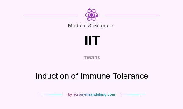 What does IIT mean? It stands for Induction of Immune Tolerance