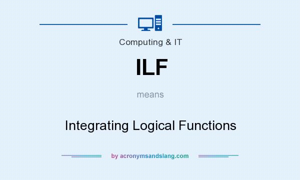What does ILF mean? It stands for Integrating Logical Functions