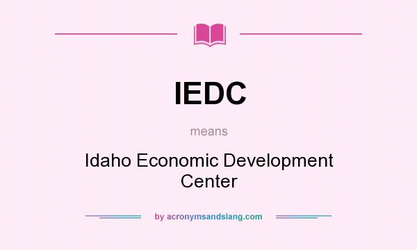What does IEDC mean? It stands for Idaho Economic Development Center