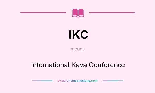 What does IKC mean? It stands for International Kava Conference
