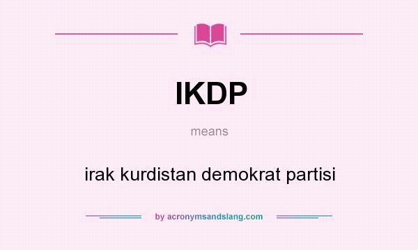 What does IKDP mean? It stands for irak kurdistan demokrat partisi