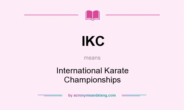 What does IKC mean? It stands for International Karate Championships