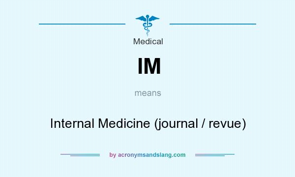 What does IM mean? It stands for Internal Medicine (journal / revue)