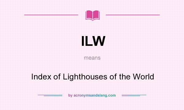 What does ILW mean? It stands for Index of Lighthouses of the World