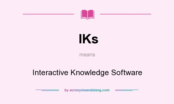 What does IKs mean? It stands for Interactive Knowledge Software