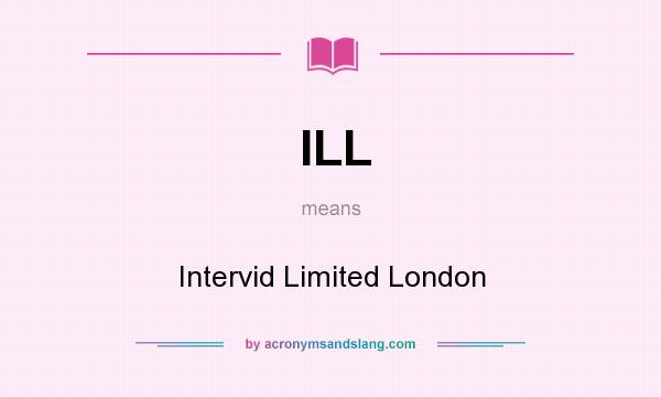 What does ILL mean? It stands for Intervid Limited London