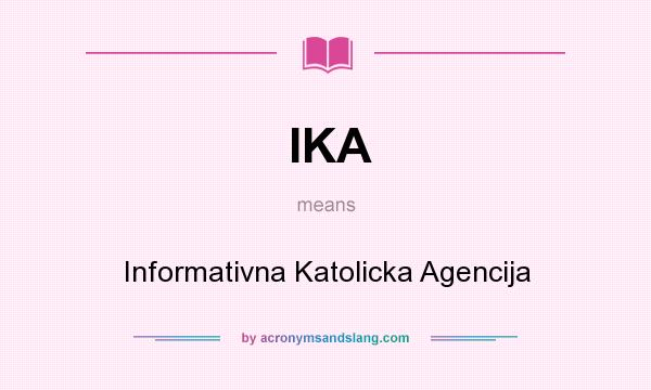 What does IKA mean? It stands for Informativna Katolicka Agencija