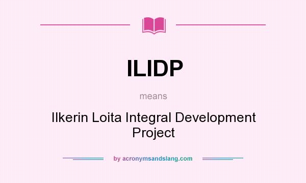 What does ILIDP mean? It stands for Ilkerin Loita Integral Development Project
