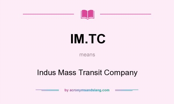 What does IM.TC mean? It stands for Indus Mass Transit Company