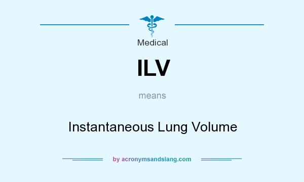 What does ILV mean? It stands for Instantaneous Lung Volume