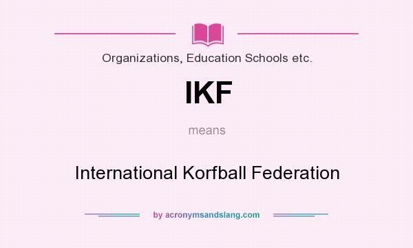 What does IKF mean? It stands for International Korfball Federation