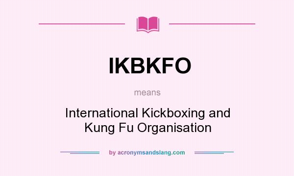What does IKBKFO mean? It stands for International Kickboxing and Kung Fu Organisation