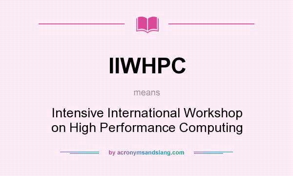 What does IIWHPC mean? It stands for Intensive International Workshop on High Performance Computing