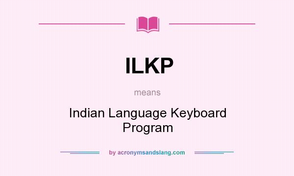 What does ILKP mean? It stands for Indian Language Keyboard Program