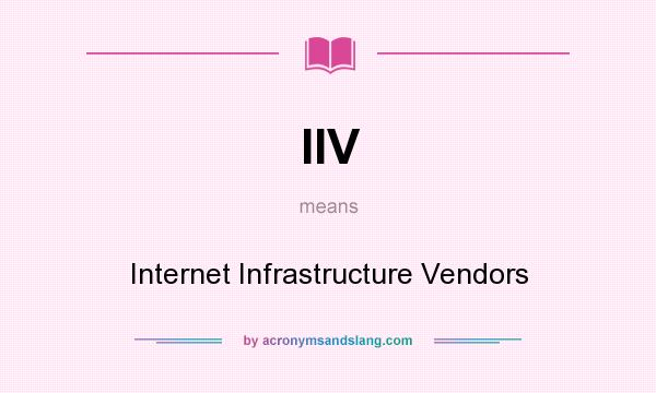 What does IIV mean? It stands for Internet Infrastructure Vendors