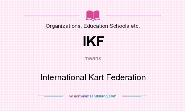 What does IKF mean? It stands for International Kart Federation