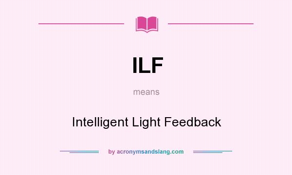 What does ILF mean? It stands for Intelligent Light Feedback
